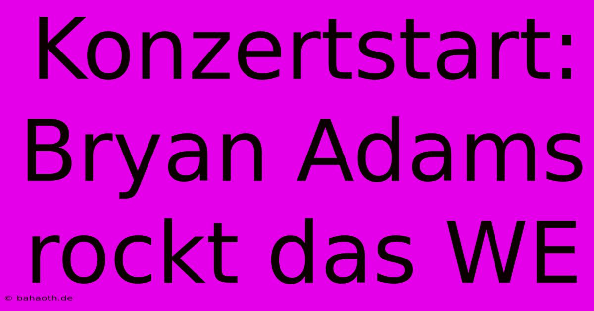 Konzertstart: Bryan Adams Rockt Das WE