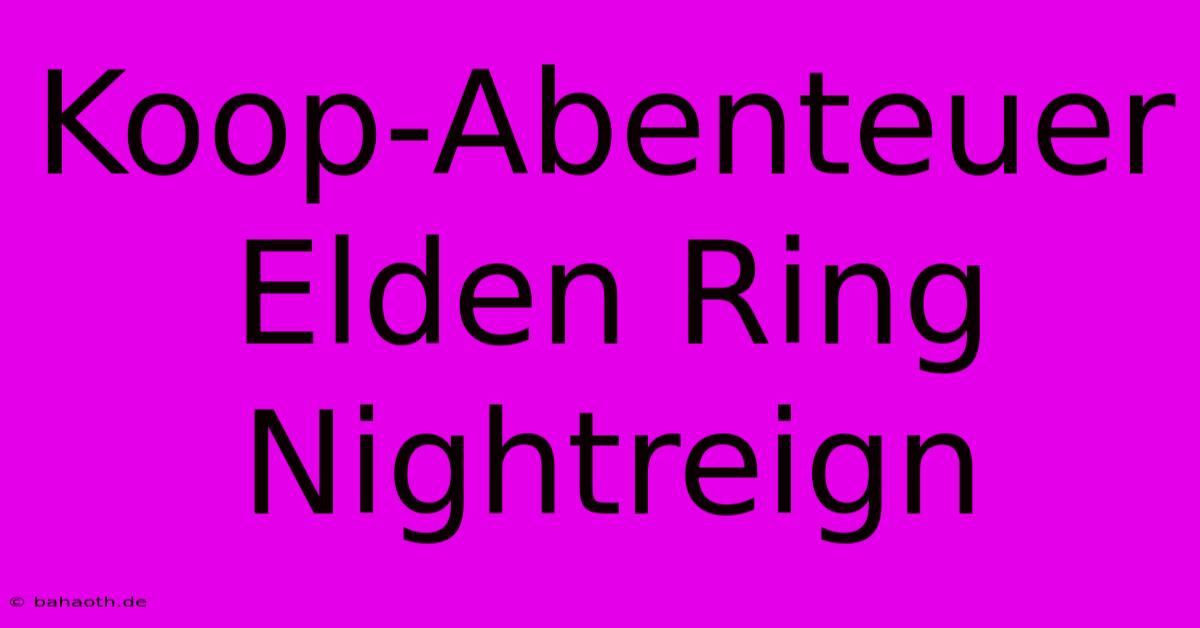 Koop-Abenteuer Elden Ring Nightreign