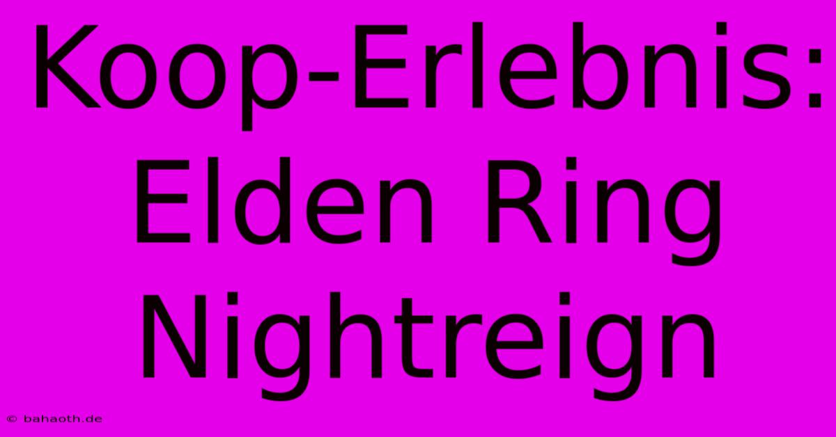 Koop-Erlebnis: Elden Ring Nightreign