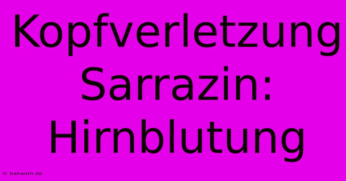 Kopfverletzung Sarrazin: Hirnblutung