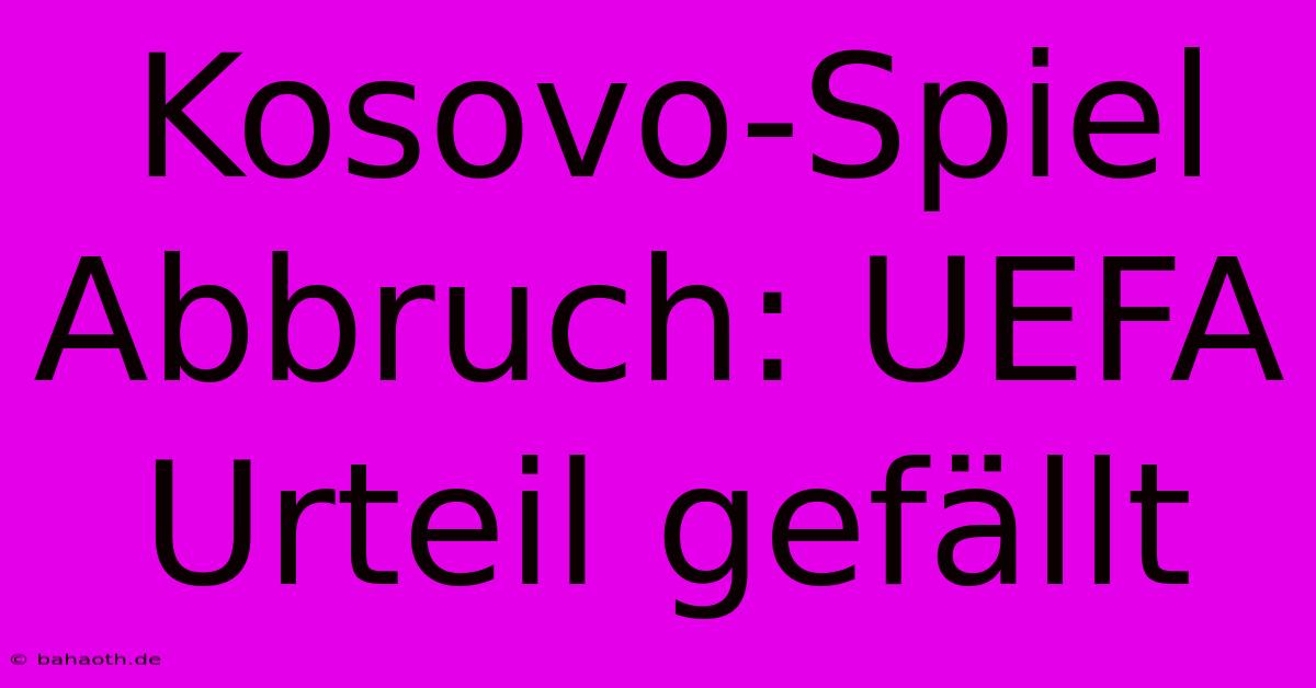 Kosovo-Spiel Abbruch: UEFA Urteil Gefällt