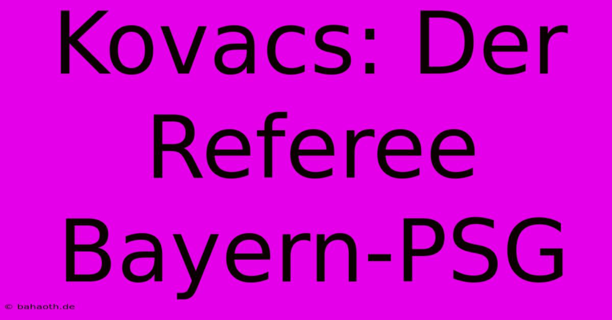 Kovacs: Der Referee Bayern-PSG