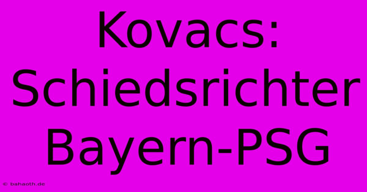 Kovacs: Schiedsrichter Bayern-PSG