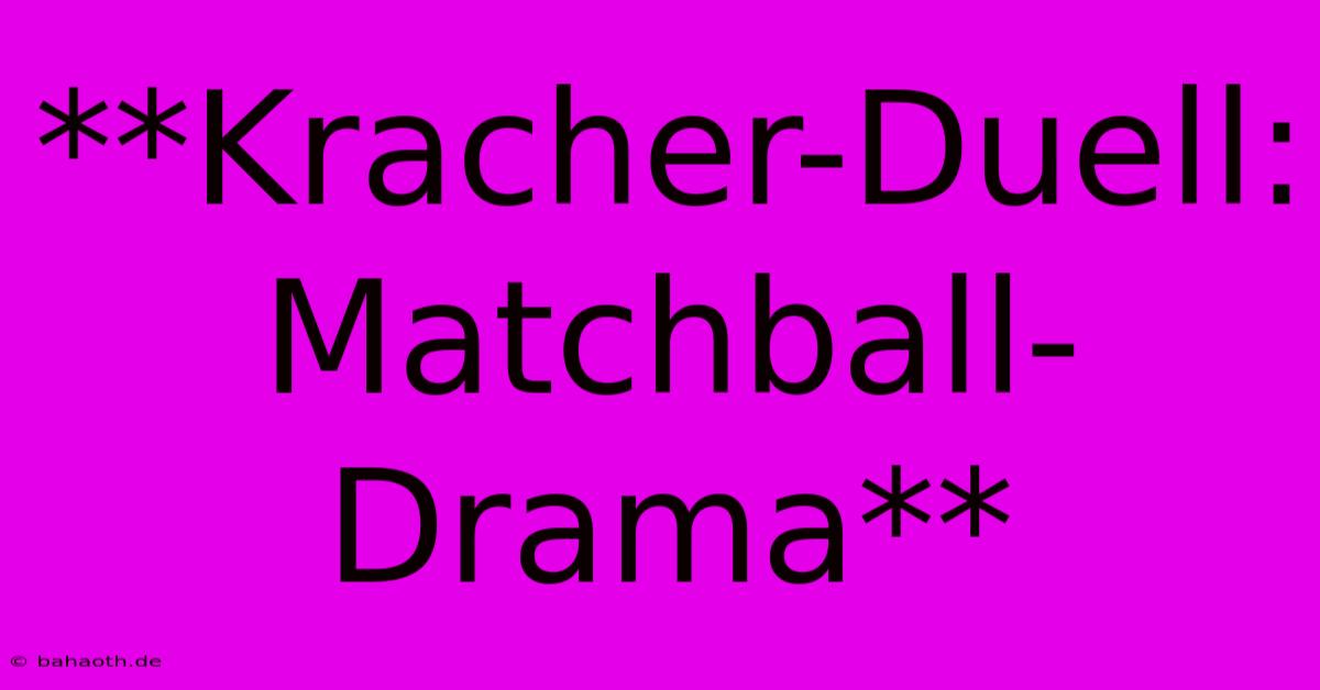 **Kracher-Duell: Matchball-Drama**