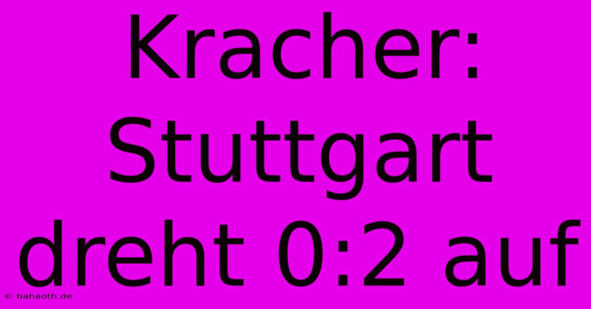 Kracher: Stuttgart Dreht 0:2 Auf