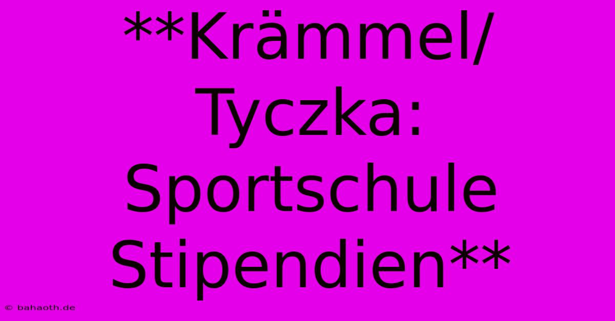 **Krämmel/Tyczka: Sportschule Stipendien**