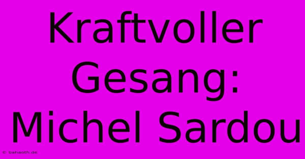 Kraftvoller Gesang: Michel Sardou