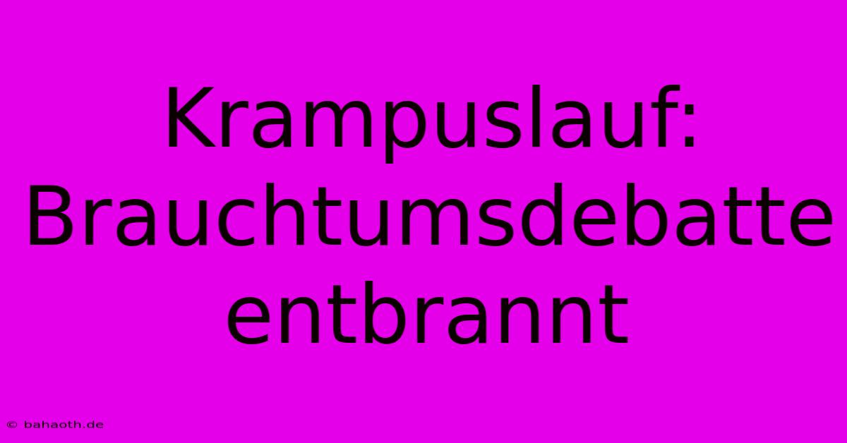 Krampuslauf: Brauchtumsdebatte Entbrannt