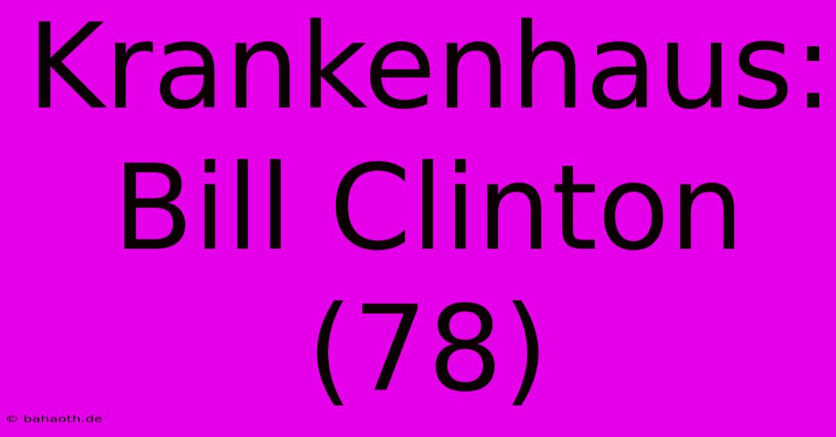 Krankenhaus: Bill Clinton (78)