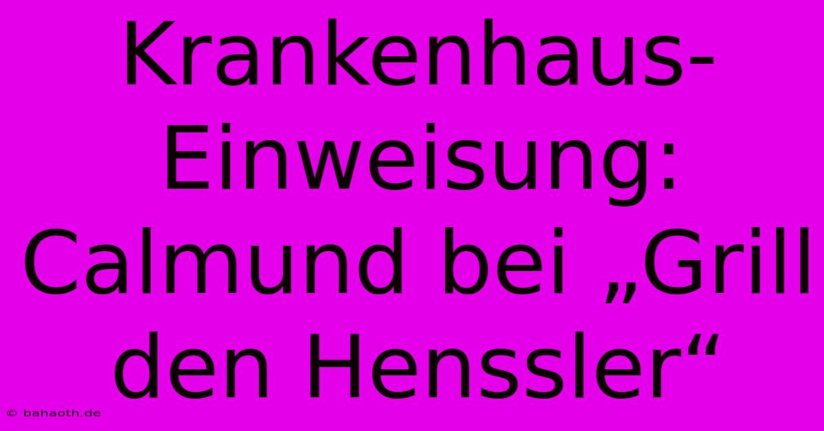 Krankenhaus-Einweisung: Calmund Bei „Grill Den Henssler“