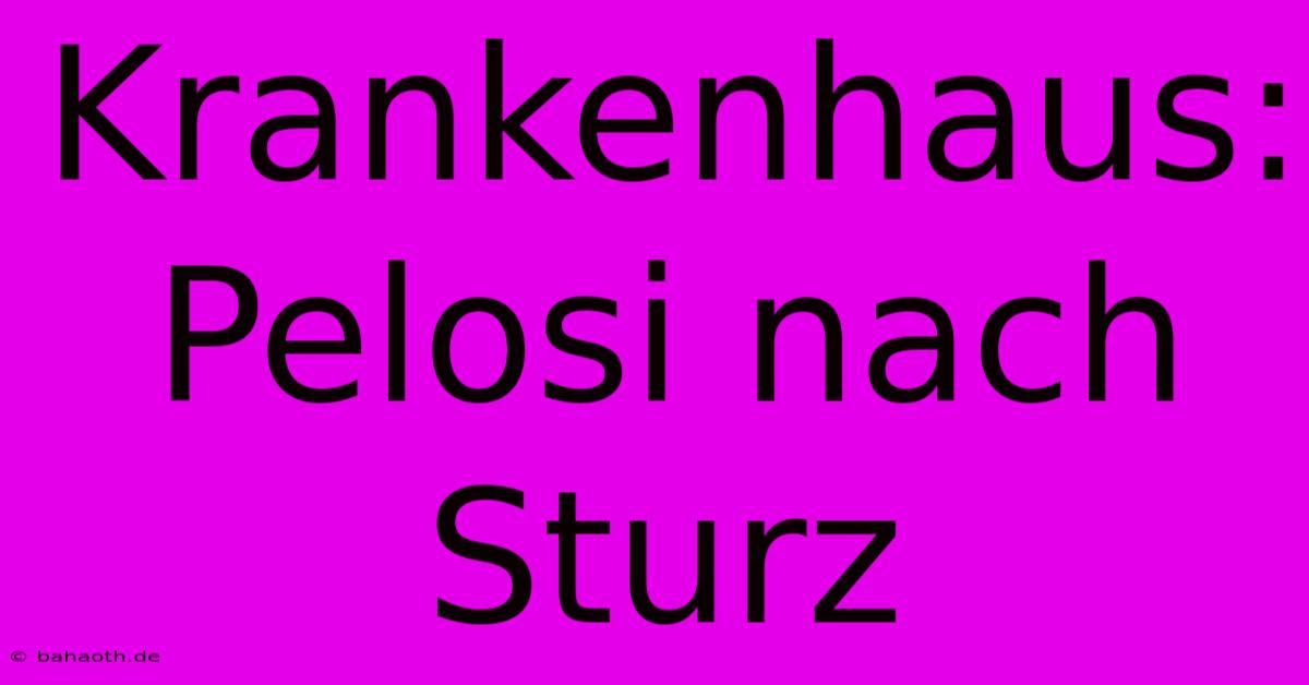 Krankenhaus: Pelosi Nach Sturz