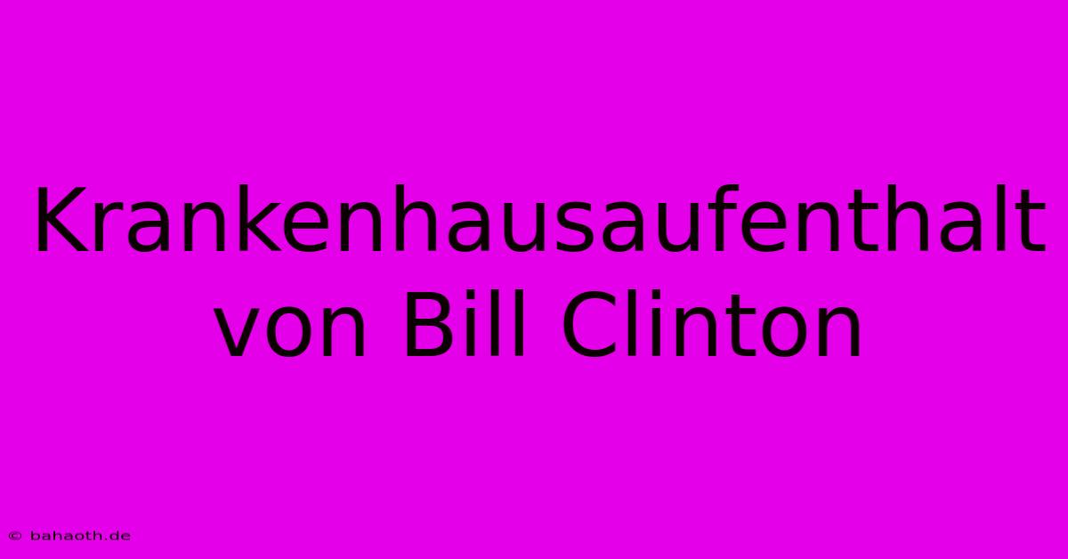 Krankenhausaufenthalt Von Bill Clinton