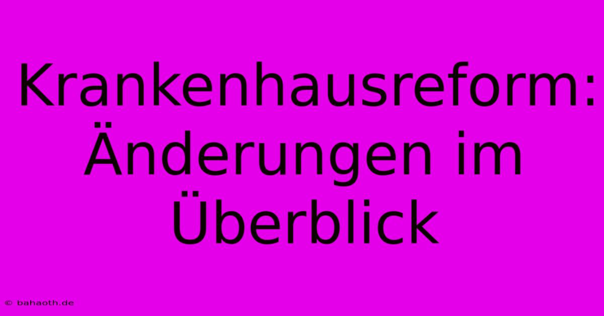 Krankenhausreform: Änderungen Im Überblick