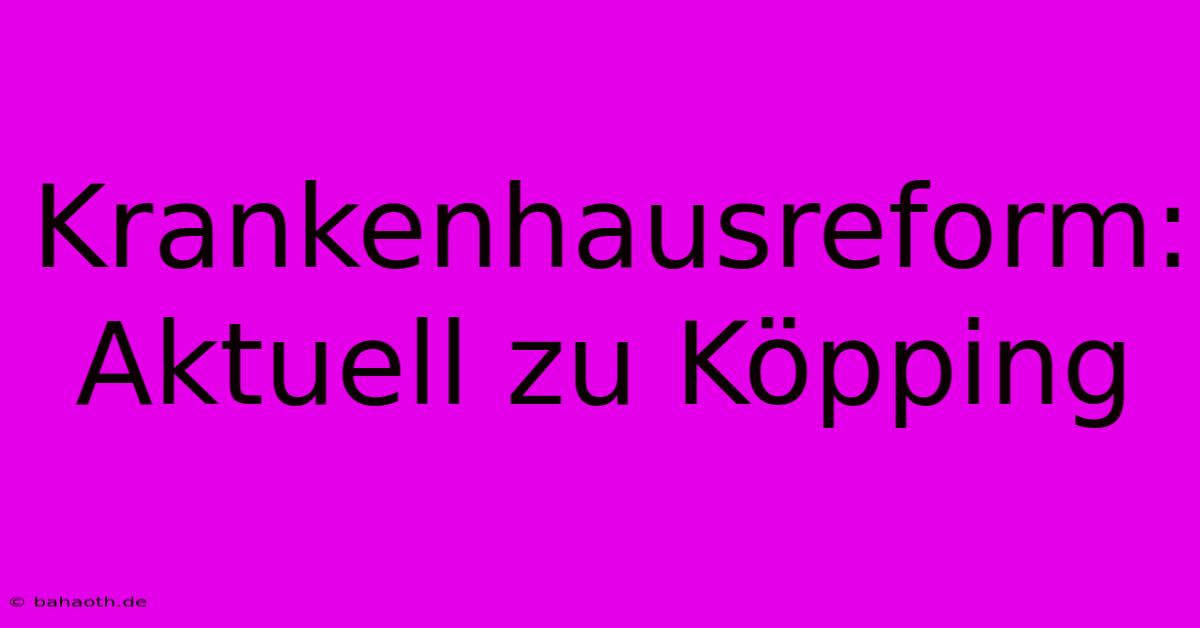 Krankenhausreform: Aktuell Zu Köpping