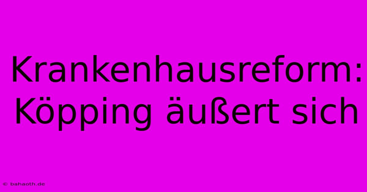 Krankenhausreform: Köpping Äußert Sich