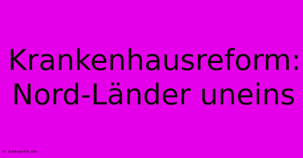 Krankenhausreform: Nord-Länder Uneins