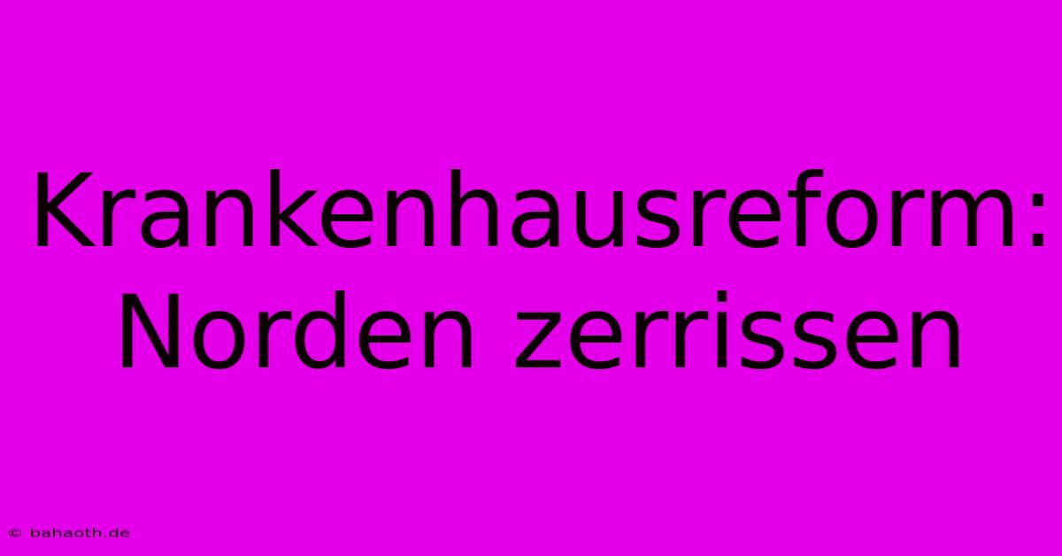 Krankenhausreform: Norden Zerrissen