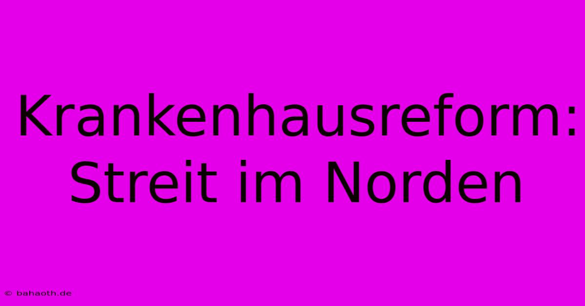 Krankenhausreform: Streit Im Norden