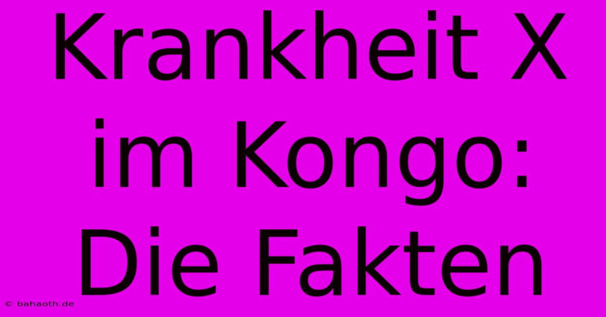 Krankheit X Im Kongo: Die Fakten