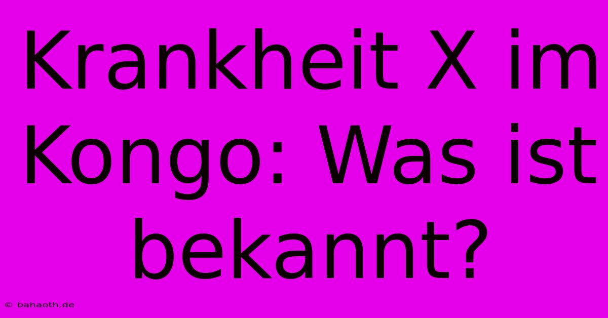 Krankheit X Im Kongo: Was Ist Bekannt?