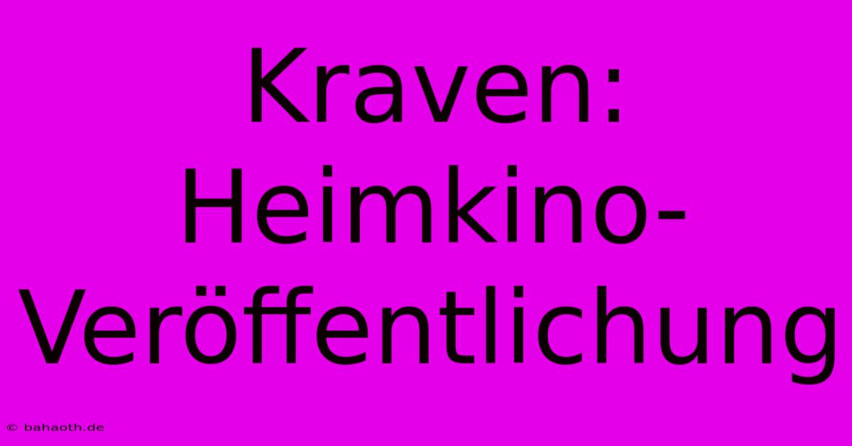 Kraven: Heimkino-Veröffentlichung