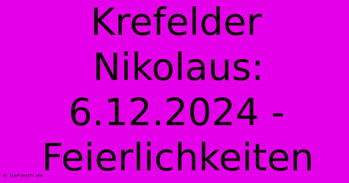 Krefelder Nikolaus: 6.12.2024 - Feierlichkeiten