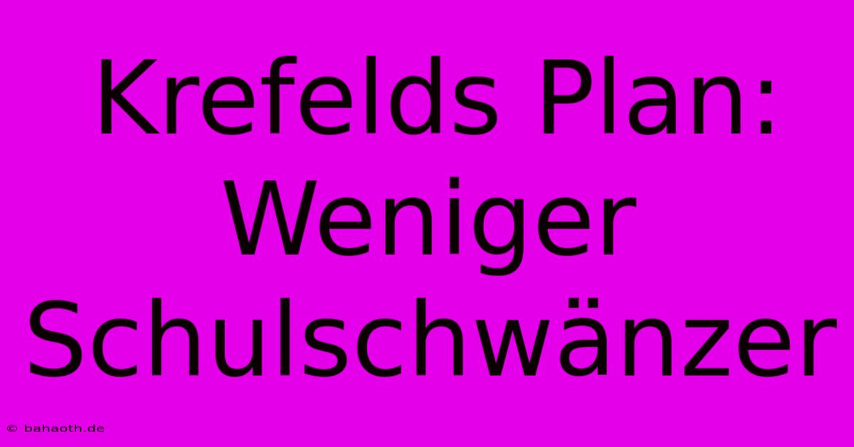 Krefelds Plan: Weniger Schulschwänzer