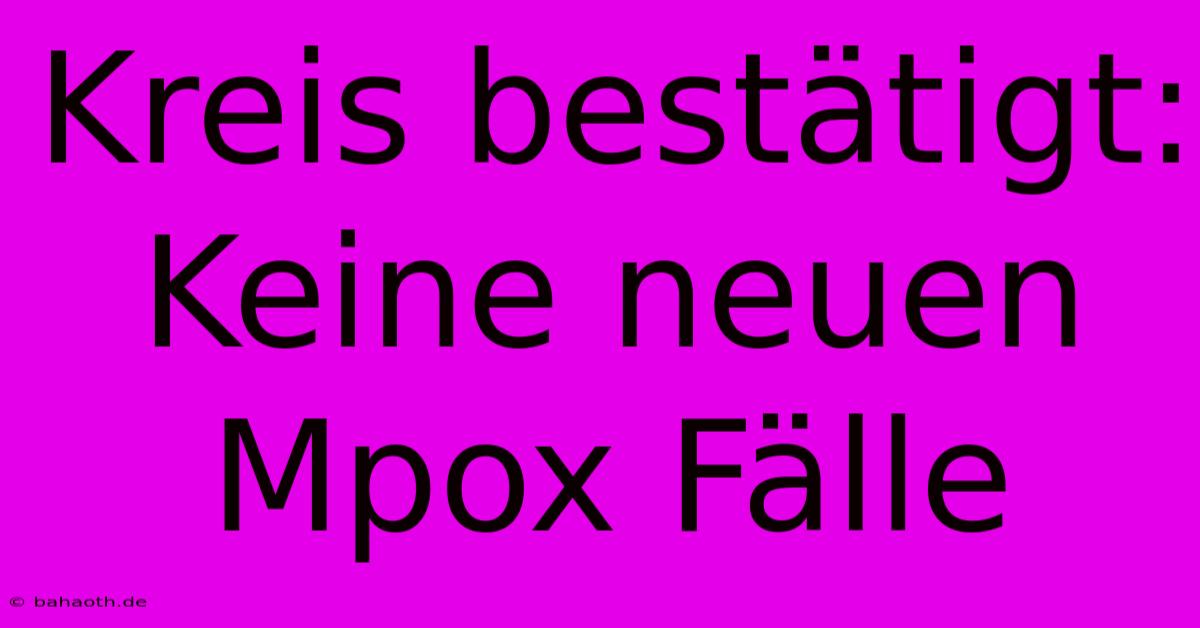 Kreis Bestätigt: Keine Neuen Mpox Fälle