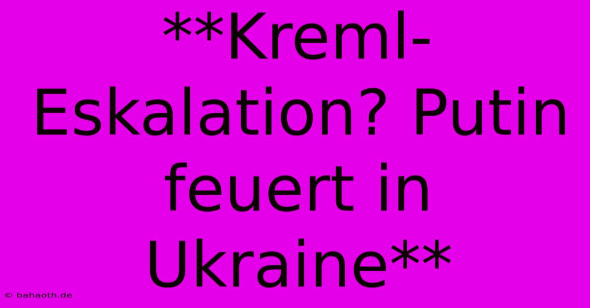 **Kreml-Eskalation? Putin Feuert In Ukraine**