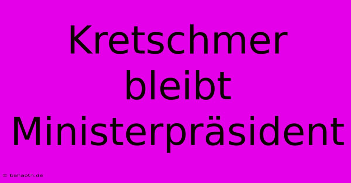 Kretschmer Bleibt Ministerpräsident