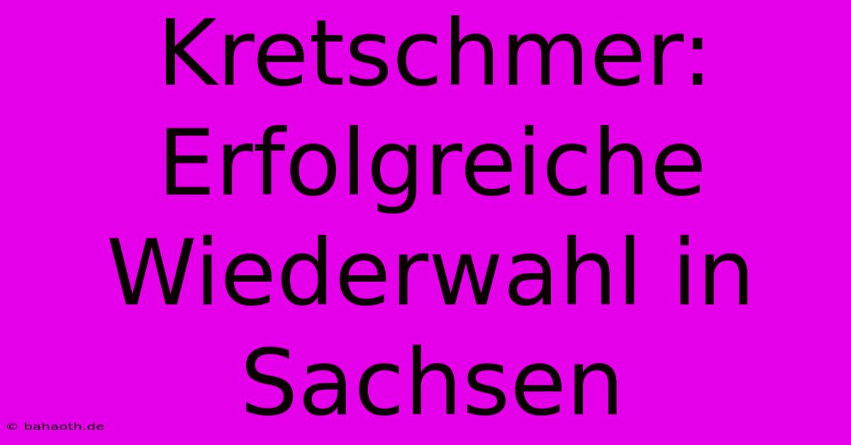 Kretschmer:  Erfolgreiche Wiederwahl In Sachsen