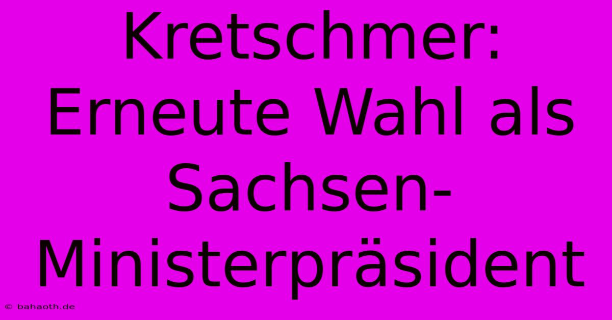 Kretschmer: Erneute Wahl Als Sachsen-Ministerpräsident