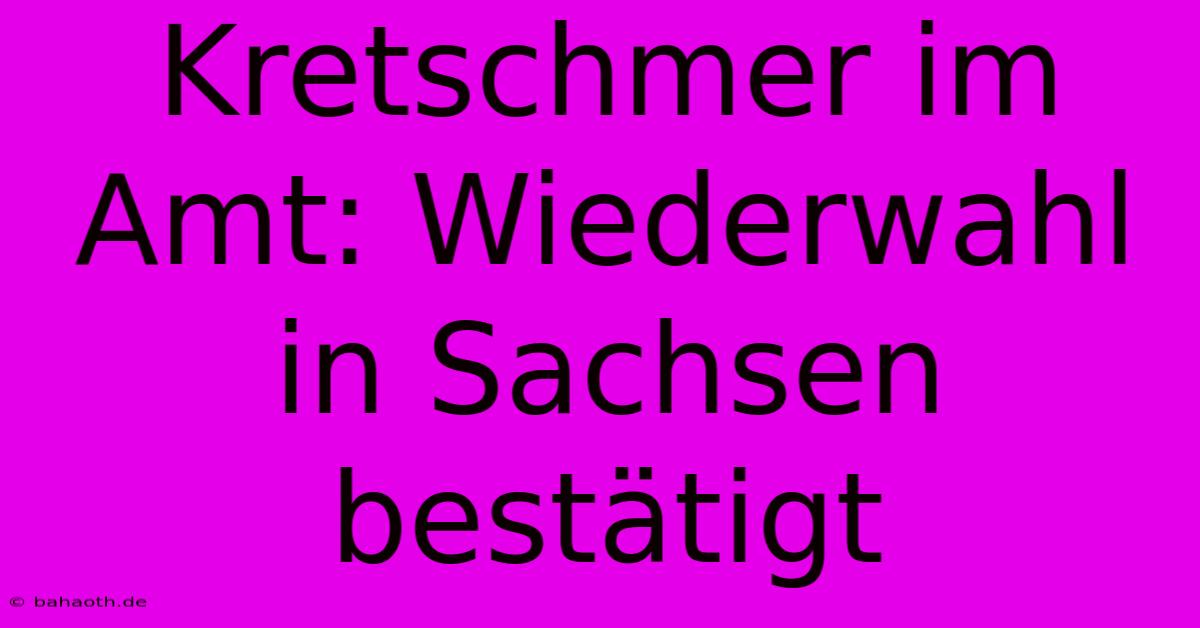 Kretschmer Im Amt: Wiederwahl In Sachsen Bestätigt