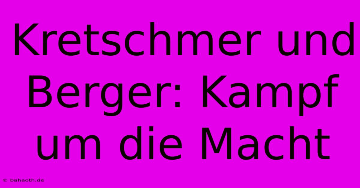 Kretschmer Und Berger: Kampf Um Die Macht