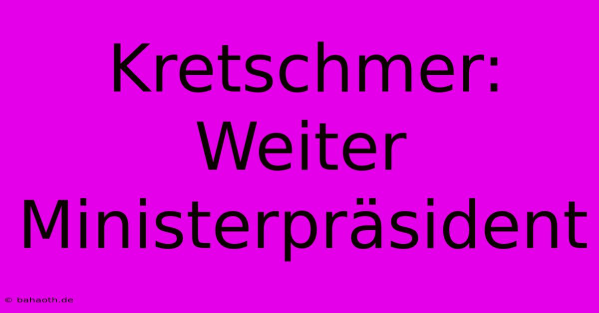 Kretschmer: Weiter Ministerpräsident