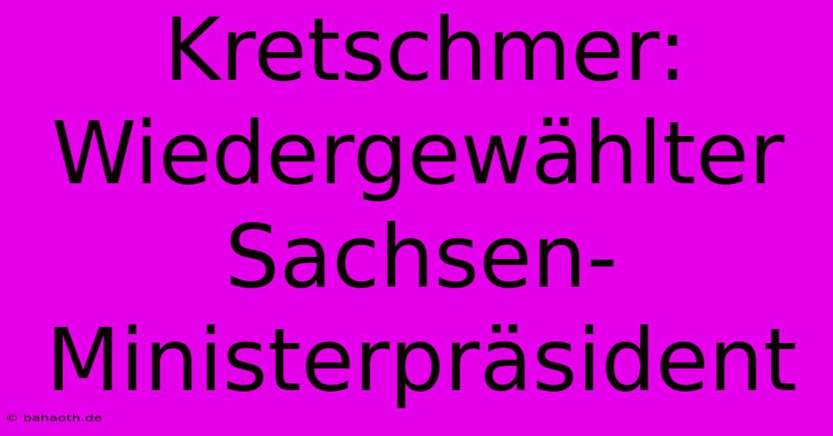 Kretschmer: Wiedergewählter Sachsen-Ministerpräsident