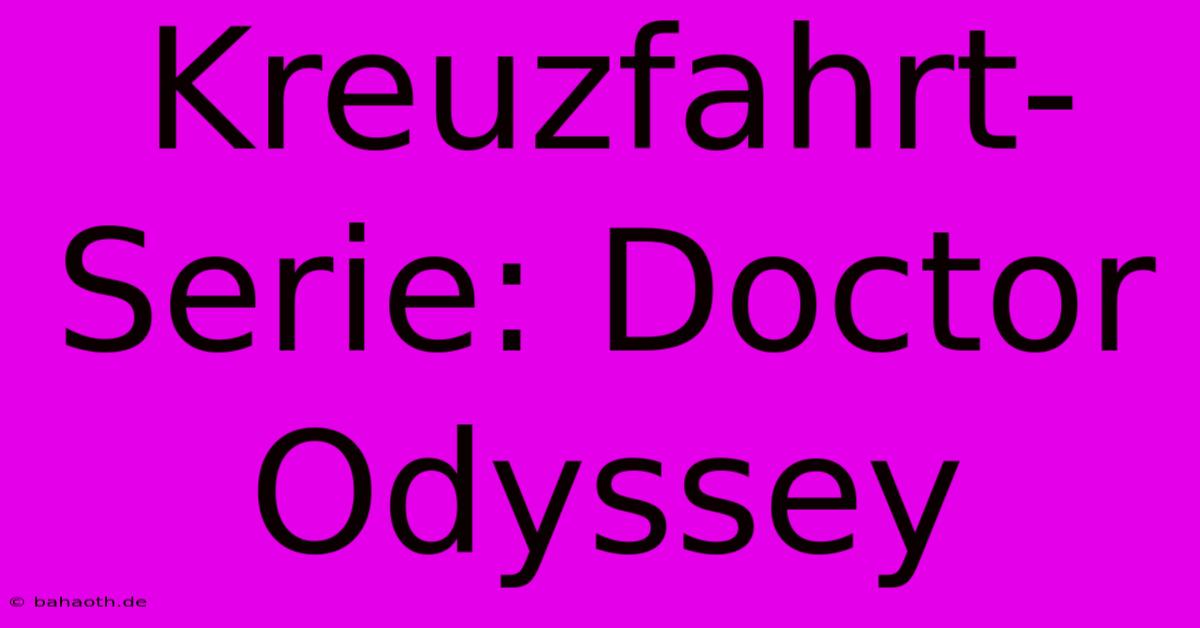 Kreuzfahrt-Serie: Doctor Odyssey