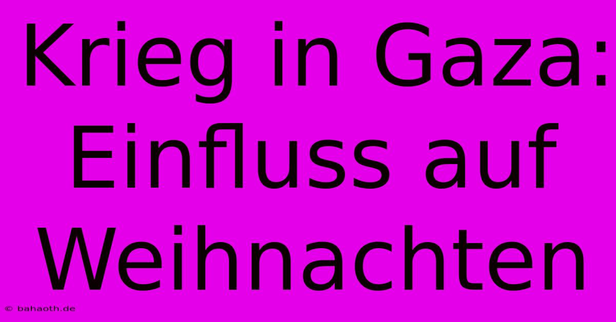 Krieg In Gaza: Einfluss Auf Weihnachten