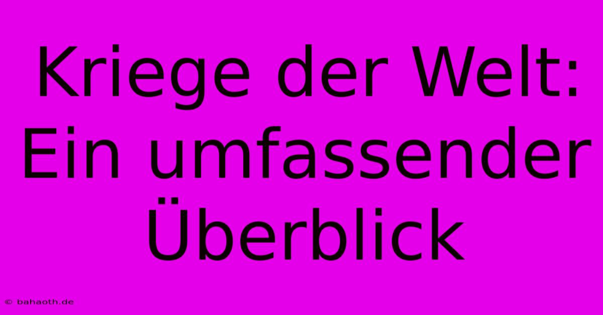 Kriege Der Welt: Ein Umfassender Überblick