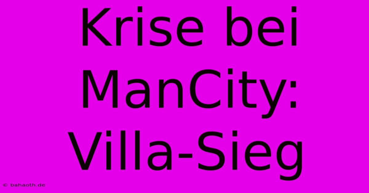 Krise Bei ManCity: Villa-Sieg