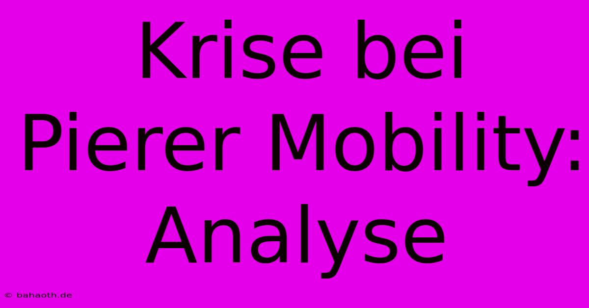 Krise Bei Pierer Mobility: Analyse