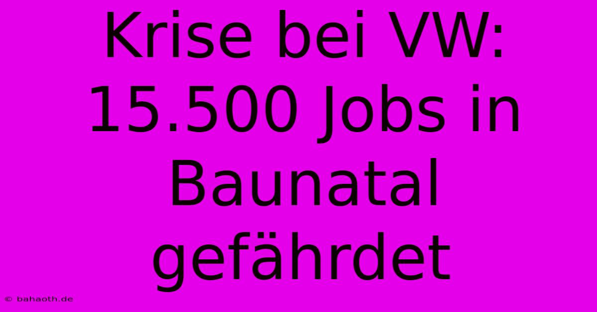 Krise Bei VW: 15.500 Jobs In Baunatal Gefährdet