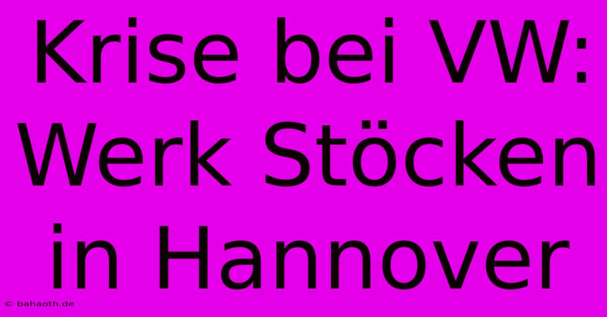 Krise Bei VW: Werk Stöcken In Hannover