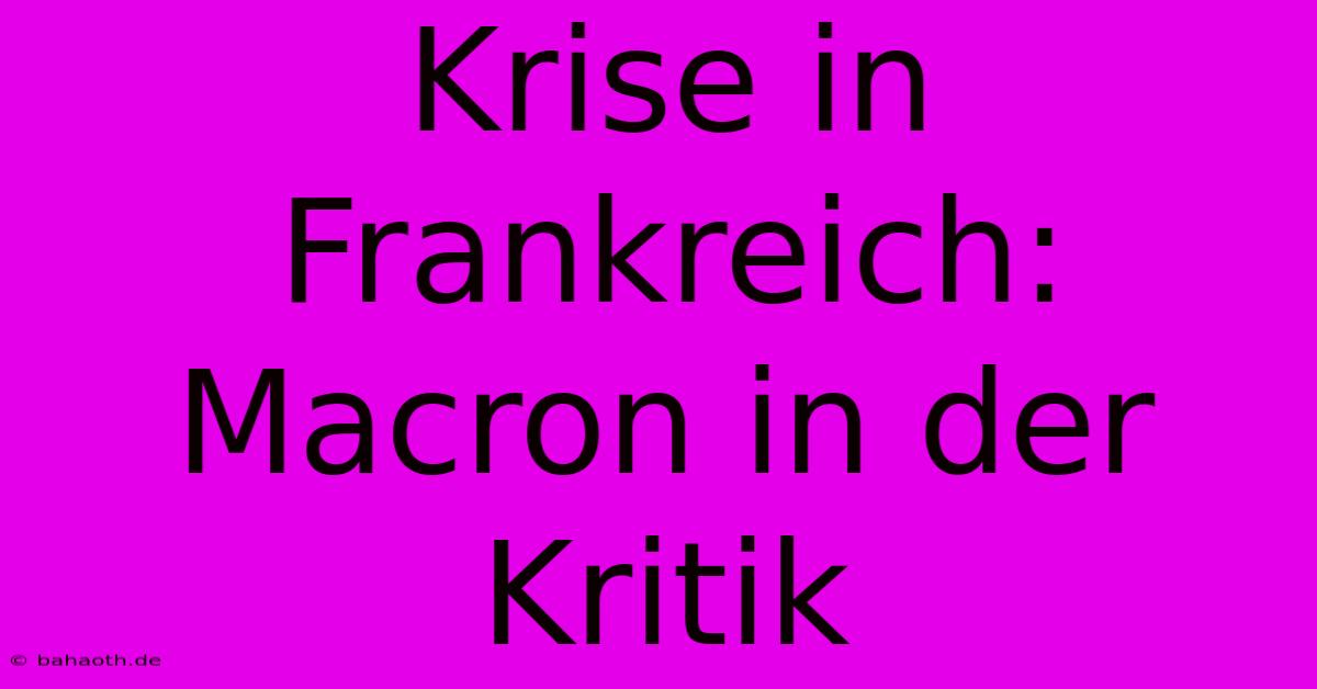 Krise In Frankreich: Macron In Der Kritik