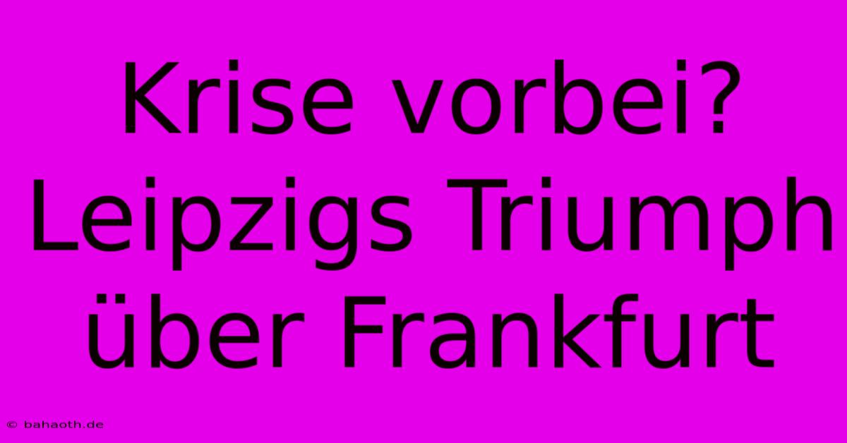 Krise Vorbei? Leipzigs Triumph Über Frankfurt