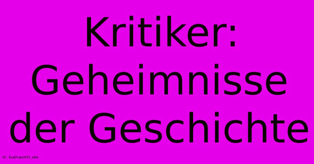 Kritiker:  Geheimnisse Der Geschichte