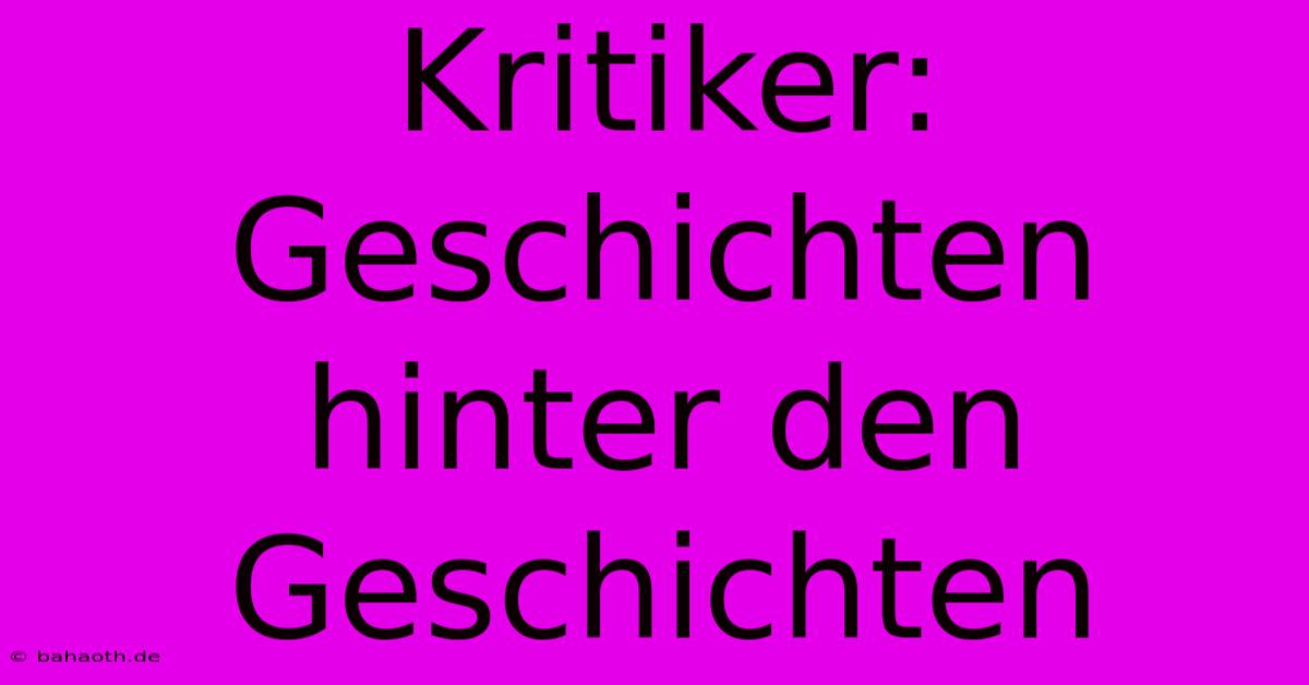 Kritiker: Geschichten Hinter Den Geschichten