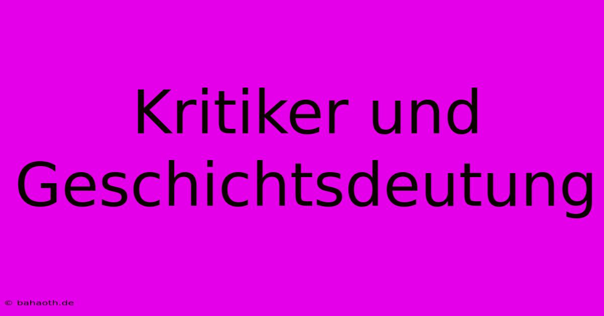 Kritiker Und Geschichtsdeutung