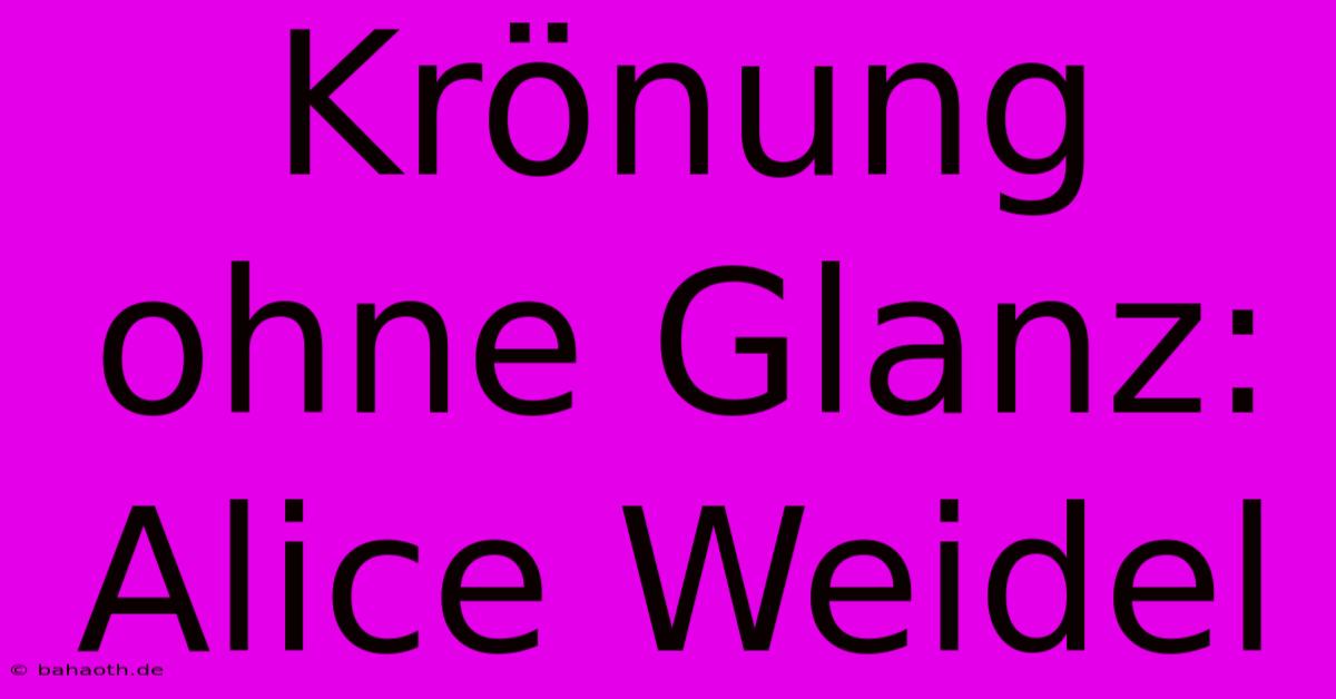 Krönung Ohne Glanz: Alice Weidel