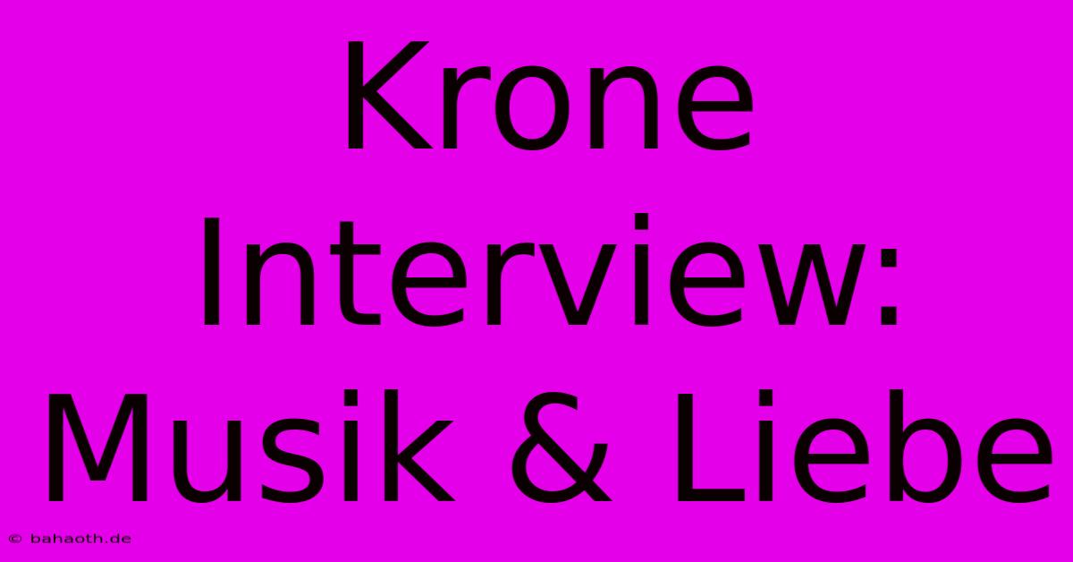 Krone Interview: Musik & Liebe